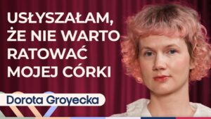 Dorota Groyecka o bólu, nadziei i sile w obliczu nieuleczalnej choroby dziecka