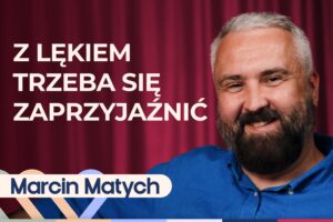 Marcin Matych, czyli dr Nerwica o tym, jak sobie radzić z nerwicą lękową