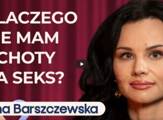 Dr Karina Barszczewska o braku ochoty na seks i intymnych relacjach w związku
