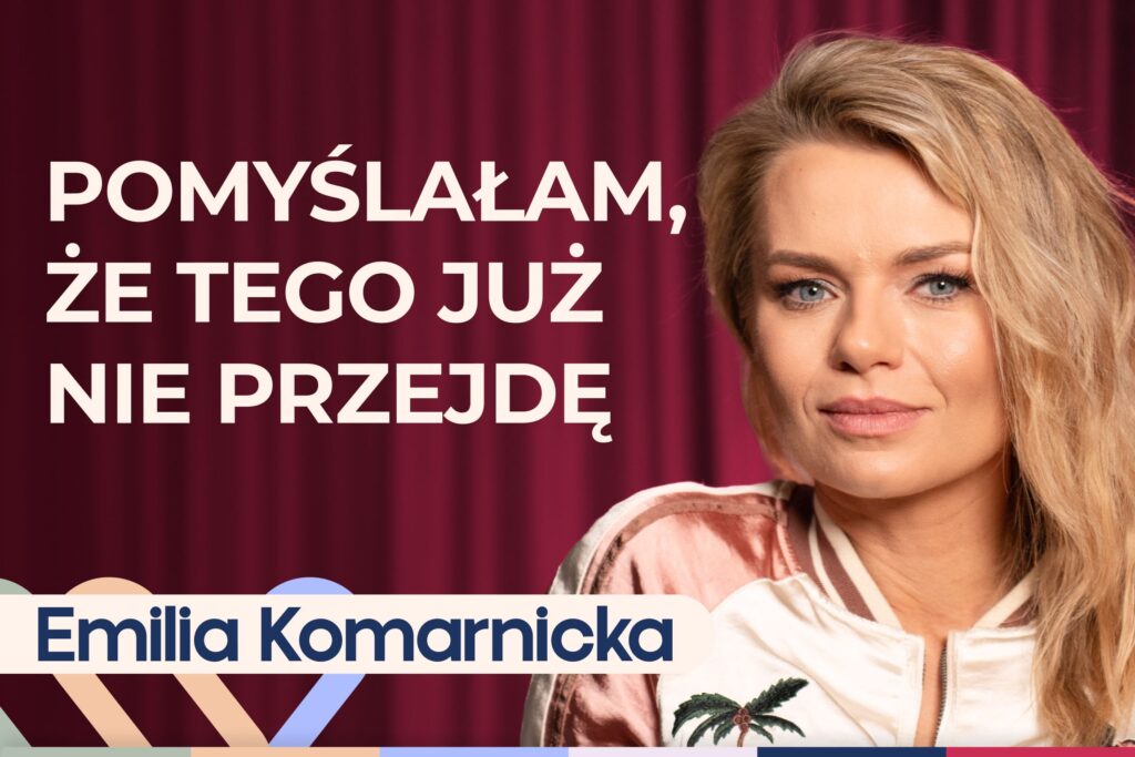 Emilia Komarnicka o czerpaniu z życia garściami, macierzyństwie, miłości do sztuki oraz recepcie na szczęście
