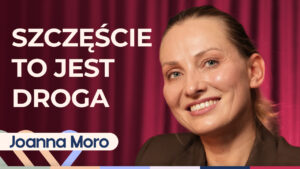 Joanna Moro o podróżach, aktorstwie i jak sobie radzić w trudnych sytuacjach