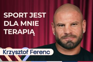 Krzysztof Ferenc, czyli Wujaszek Fericze o motywacji, sporcie, pasji i stylu życia