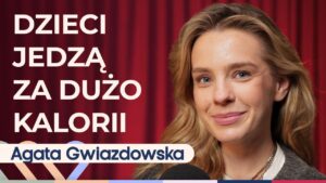 Agata Gwiazdowska o tym, jak u dzieci wprowadzić zdrowe nawyki żywieniowe