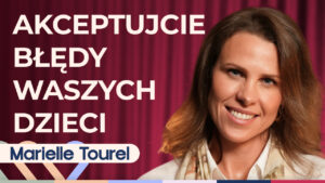 Marielle Tourel o tym, co robić gdy dziecko nie słucha i jak być lepszym rodzicem