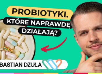Probiotyki pod lupą dietetyka: jak działają? 10 szczepów, które warto znać