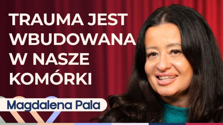 Magdalena Pala o tym, jak trauma kształtuje nas, relacje i życie
