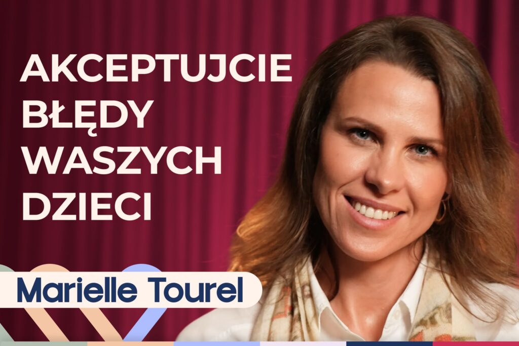 Marielle Tourel: co robić gdy dziecko nie słucha. Jak być lepszym rodzicem?