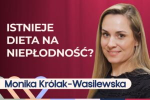 Monika Królak-Wasilewska o diecie na płodność. Co warto o niej wiedzieć?