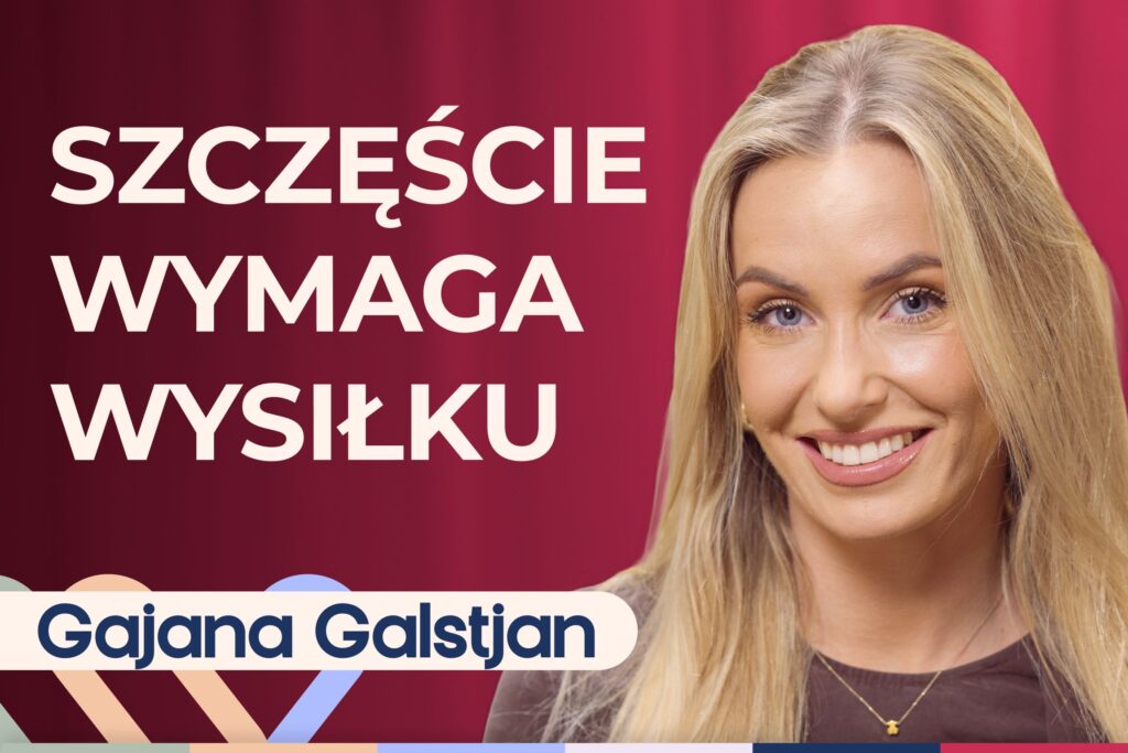 Gajana Galstjan o tym, jak zmienić swoje życie na lepsze i zacząć od nowa