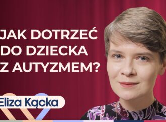 Eliza Kącka o tym, jak wygląda autyzm u dziecka i jak z nim współpracować