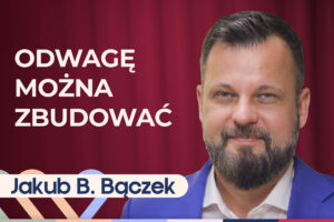 Jakub B. Bączek o tym, jak wziąć odpowiedzialność za swoje życie
