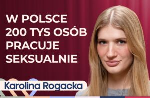 Karolina Rogaska o pracy seksualnej. Czy da się zrozumieć ten wybór?