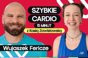 Trening odchudzający cardio. 15 minut ćwiczeń z Fericze i Kasią Zawistowską