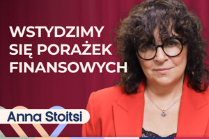 Anna Stoitsi o tym, jak pokonać kryzys w życiu, zmienić swoje myślenie i życie