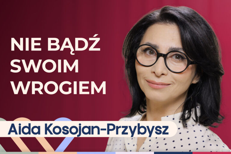 Aida Kosojan-Przybysz o tym, jak być życzliwym dla siebie i odzyskać spokój