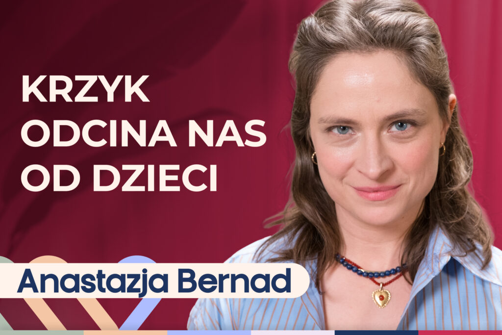 Anastazją Bernad o krzyczeniu na dziecko. Jak wychowywać dzieci?