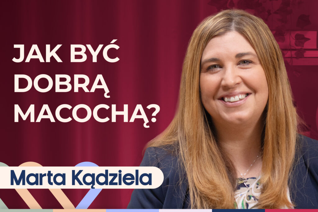 Marta Kądziela o byciu macochą, rodzinie patchworkowej i rodzicielstwie