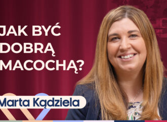 Marta Kądziela o byciu macochą, rodzinie patchworkowej i rodzicielstwie