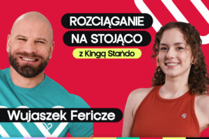 Rozciąganie na stojąco w 15 minut. Trening z Fericze i Kingą Stańdo