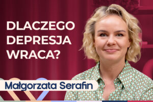 Małgorzata Serafin o tym, jak wygląda depresja i dlaczego choroba wraca