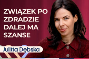 Julitta Dębska o tym, czy warto wybaczyć zdradę i kiedy to możliwe