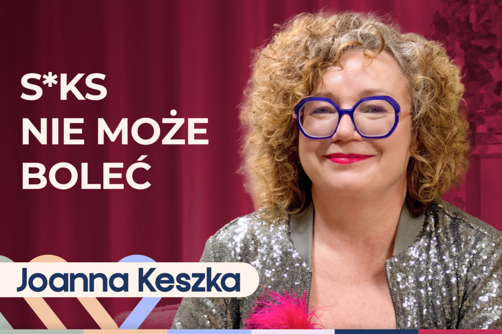 Joanna Keszka o seksie, relacjach i kobiecej przyjemności bez tabu