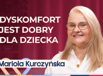 Mariola Kurczyńska o emocjach i o tym, że dyskomfort jest dobry dla dziecka