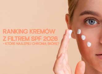 Ranking kremów z filtrem SPF 2026 – które najlepiej chronią skórę?