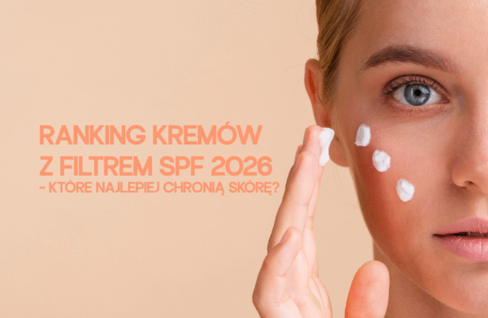 Ranking kremów z filtrem SPF 2026 – które najlepiej chronią skórę?