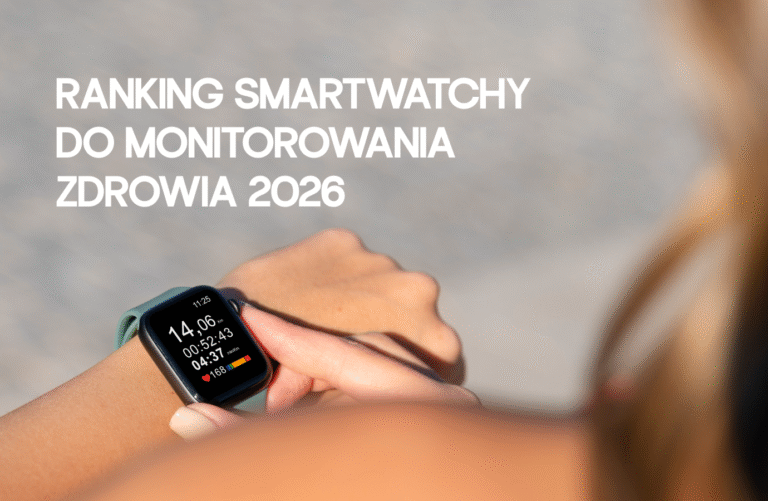 Ranking smartwatchy do monitorowania zdrowia 2026