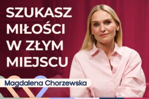 Magdalena Chorzewska o pierwszej randce, pytaniach i czerwonych flagach