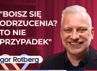 Igor Rotberg o lęku przed odrzuceniem i poczuciu „jestem nie do pokochania”