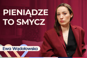 Ewa Wądołowska o niezależności finansowej i psychologii bezpieczeństwa