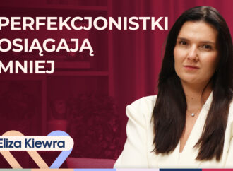 Eliza Kiewra o tym, jak perfekcjonizm rujnuje relacje i prowadzi do wypalenia