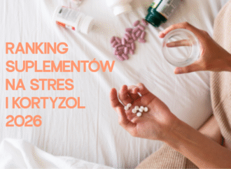 Ranking suplementów na stres i kortyzol 2026 – które wspierają organizm w napięciu?