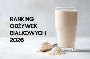 Ranking odżywek białkowych 2026 – które białko wybrać dla zdrowia, sylwetki i regeneracji?