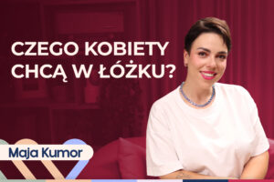 Maja Kumor o pornografii i seksie. Dlaczego kobiety oglądają filmy porno?
