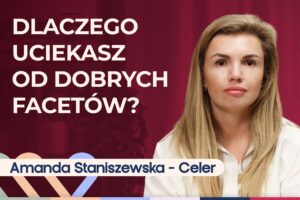 Amanda Staniszewska-Celer o wybieraniu nieodpowiednich partnerów   