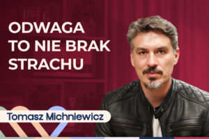 Tomasz Michniewicz o pokonywaniu strachu, stresu oraz własnych słabości