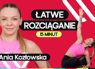Rozciąganie dla początkujących 15 minut – rozluźnij ciało z Anią Kozłowską