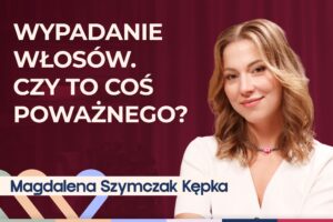 Magdalena Szymczak-Kępka o wypadaniu włosów. Jak sobie radzić?
