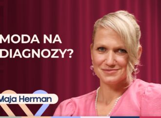 Maja Herman o modzie na diagnozy, ADHD, przebodźcowaniu i o tym, jak dbać o swoje zdrowie psychiczne