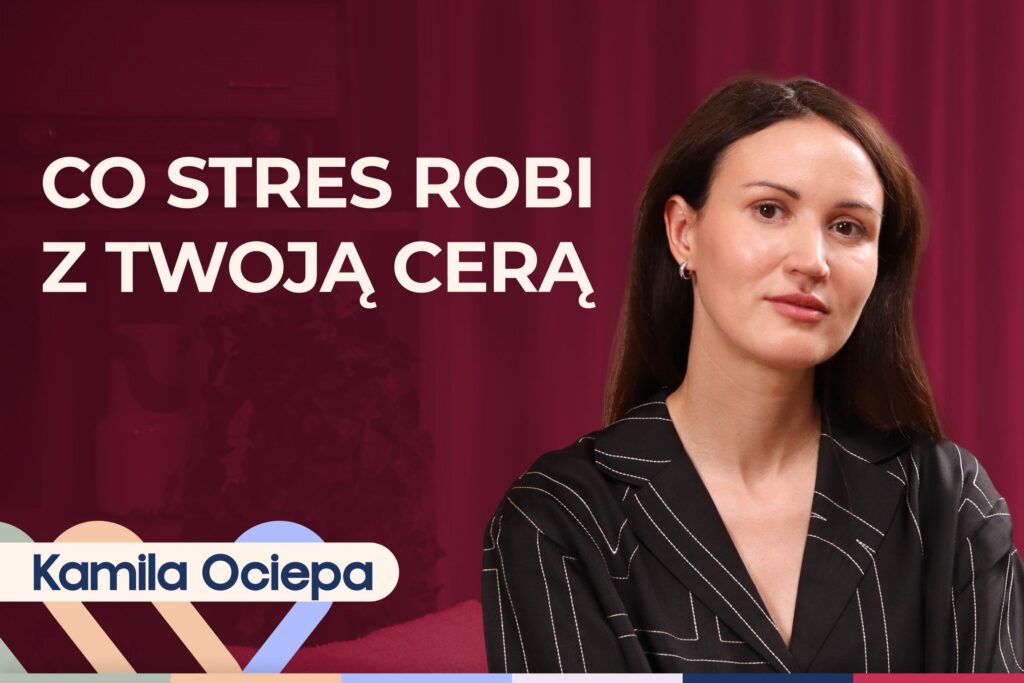Kamila Ociepa o pielęgnacji skóry i o tym, jak na cerę wpływa styl życia i… marketing