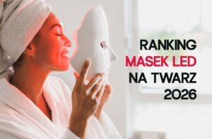 Ranking masek LED na twarz 2026. TOP 5 najlepszych modeli. Którą warto kupić?