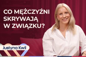 Justyna Kwil o sekretach polskich mężczyzn. Czego pragną w związku?
