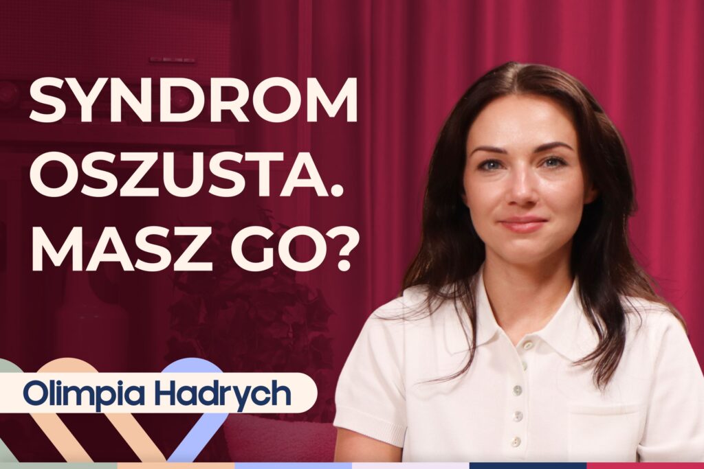 Czym jest syndrom oszusta i jak sobie z nim radzić? Rozmowa z Olimpią Hadrych