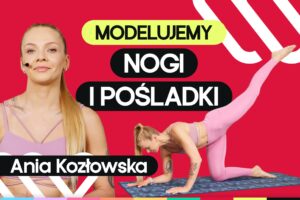 Modelujący trening na nogi i pośladki bez sprzętu. Ćwicz z Anią Kozłowską