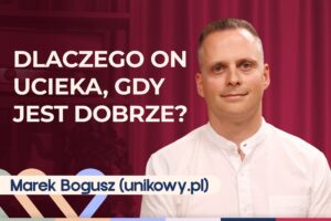 Marek Bogusz o lękowym i unikającym stylu przywiązania u dorosłych osób