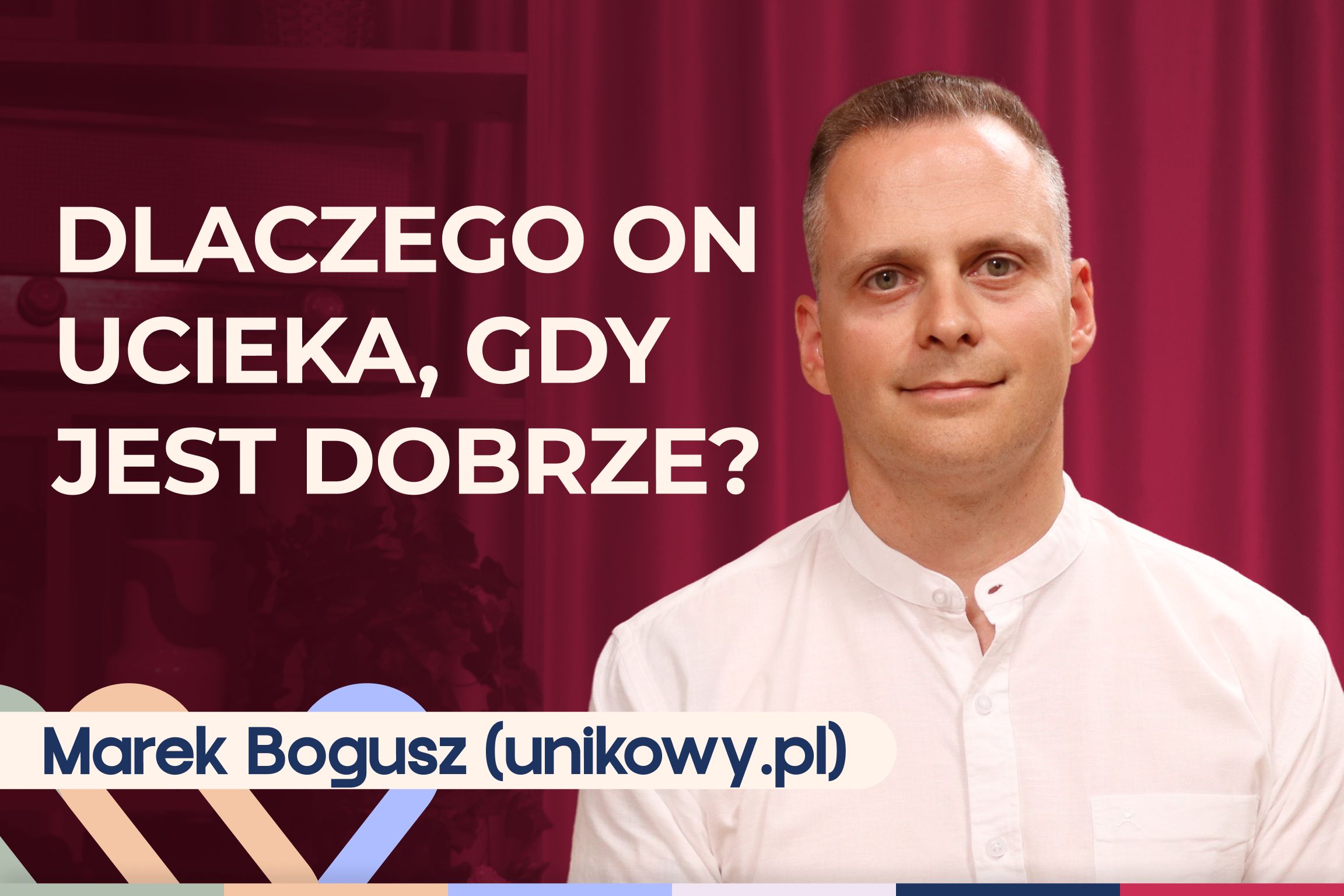 Marek Bogusz o lękowym i unikającym stylu przywiązania u dorosłych osób