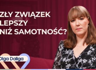 Olga Daliga o tym, dlaczego tak trudno odejść z nieszczęśliwego związku